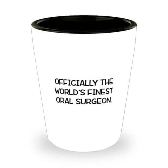Sarcasm Oral surgeon, Officially the World's Finest Oral Surgeon, Perfect Holiday Shot Glass From Colleagues