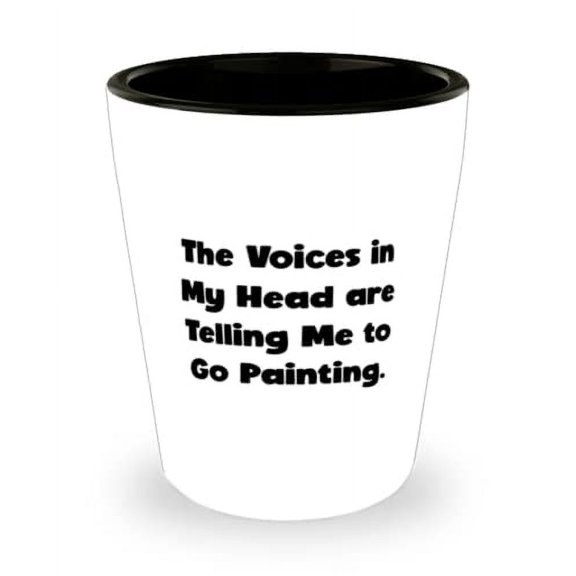Sarcasm Painting Gifts, The Voices in My Head are Telling Me to Go Painting, Holiday Shot Glass For Painting
