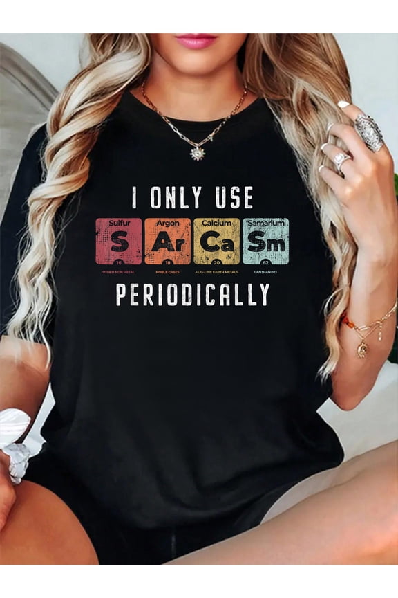 Sarcasm Periodically - Clever Chemistry Pun Science Graphic T-Shirt Graphic Tee summer Tops For Women Round Neck Fashion Cotton shirts