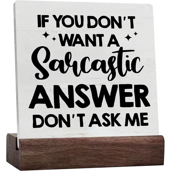 Sarcasm Quote Ceramic Table Sign If You Don'T Want A Sarcastic Answer Desk Decorative Sign Home Office Decor For Desk Table Shelf
