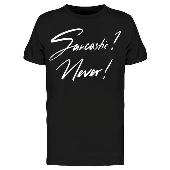 Sarcasm Quote T-Shirt Men -Image by Shutterstock, Male Medium