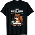 thumbnail image 1 of Sarcasm Saying I Have Selective Hearing Funny Squirrel Humor Graphic Crew Neck Short Sleeve T-Shirts (Men's, Women's), 1 of 4