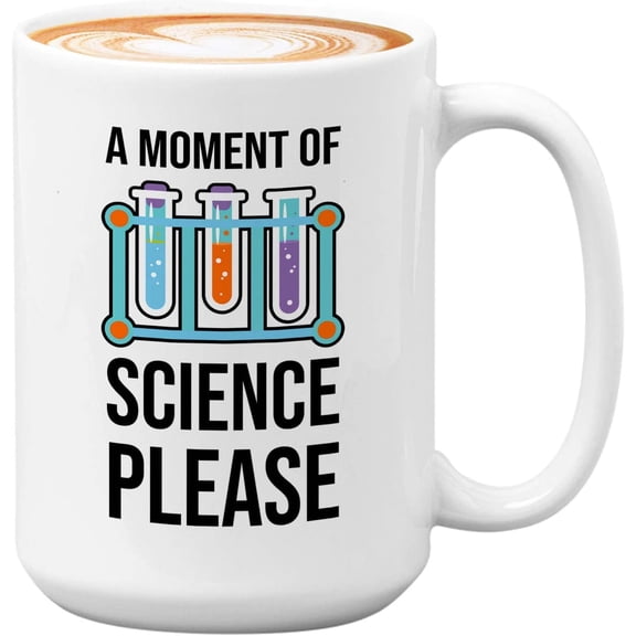 Sarcasm Scientists Mug White 15oz - A Moment Of Science Please - Research Chemist Cytologist Agronomist Astronomer Bachelor Degree Biology