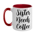 thumbnail image 1 of Sarcasm Sister, Sister Needs Coffee, Holiday Two Tone 11oz Mug For Sister, 1 of 2
