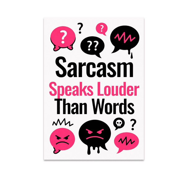Sarcasm Speaks Louder Than Words - Humor Enthusiast - 13x19 Poster Print