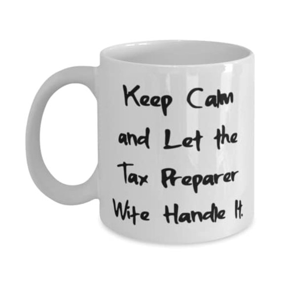 Sarcasm Wife Gifts, Keep Calm and Let the Tax Preparer Wife Handle It, Fancy Valentine's Day 11oz Mug From Wife