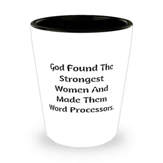 Sarcasm Word processor Shot Glass, God Found The Strongest Women And Made Them Word, Fun Ceramic Cup For Men Women From Friends