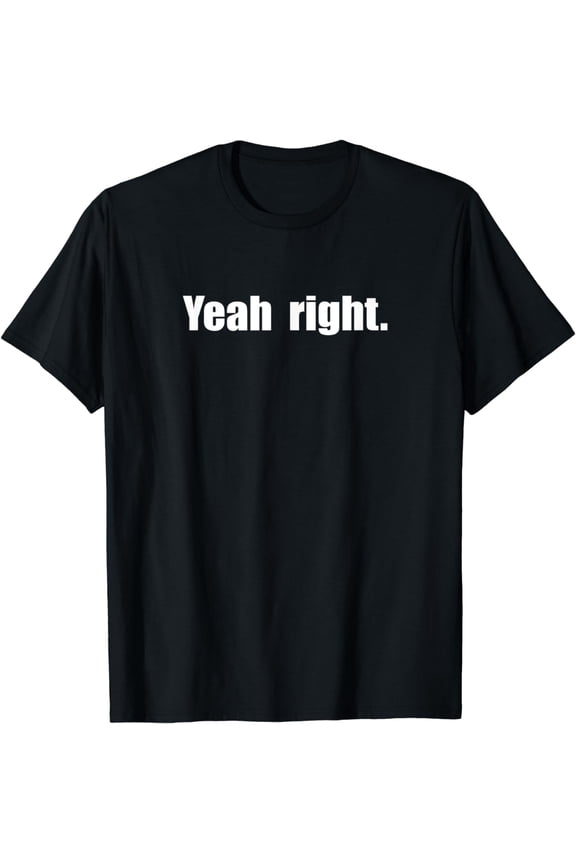 Sarcasm Yeah Right T-Shirt