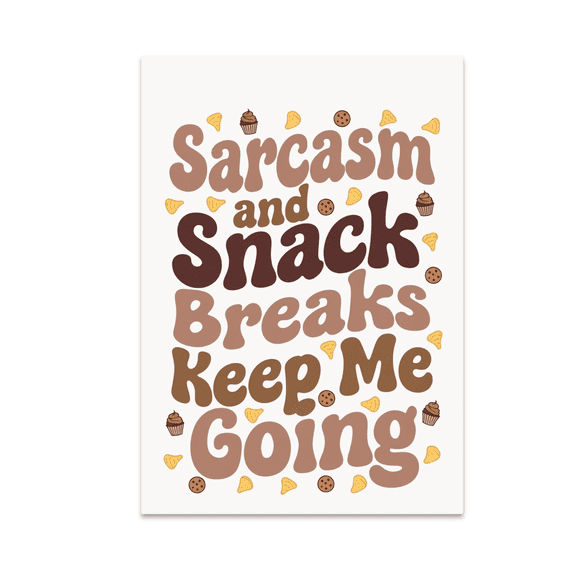 Sarcasm and Snack Breaks Keep Me Going - Snack Humor Enthusiast - 13x19 Poster Print