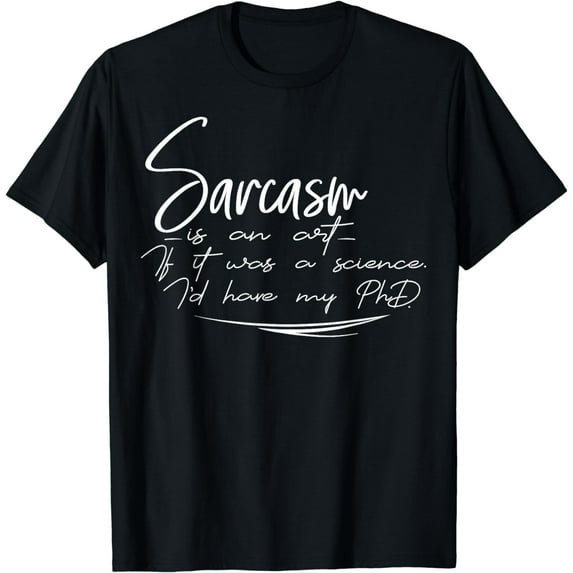 Sarcasm is an Art T-Shirt