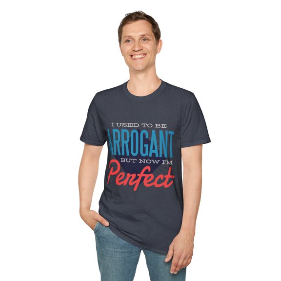 Sarcastic Arrogant Humor Men Women Perfcect Funny Tee
