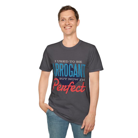 Sarcastic Arrogant Humor Men Women Perfcect Funny Tee