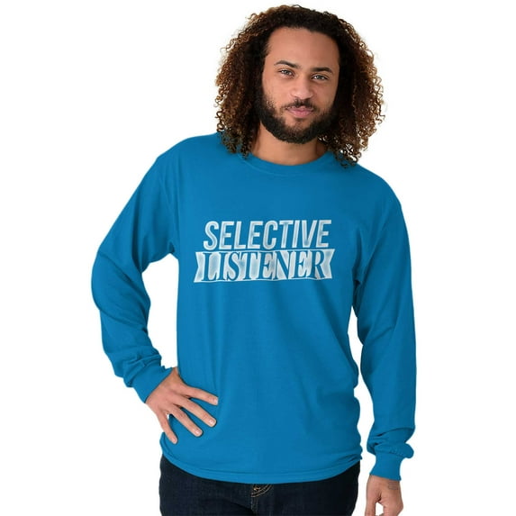 Sarcastic Attitude Selective Listener Long Sleeve TShirt Men Women Brisco Brands L