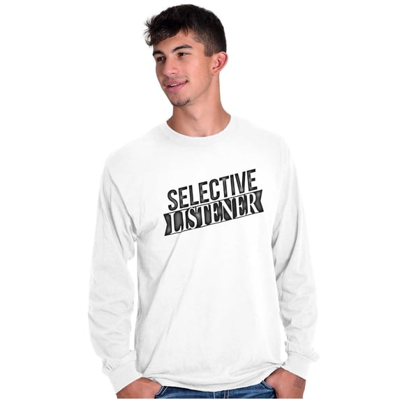 Sarcastic Attitude Selective Listener Long Sleeve TShirt Men Women Brisco Brands M