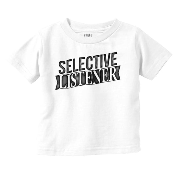 Sarcastic Attitude Selective Listener Toddler Boy Girl T Shirt Infant Toddler Brisco Brands 2T