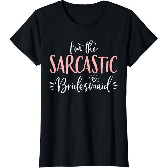 Sarcastic Bridesmaid Funny Group Matching Bachelorette Party T-Shirt100% cotton