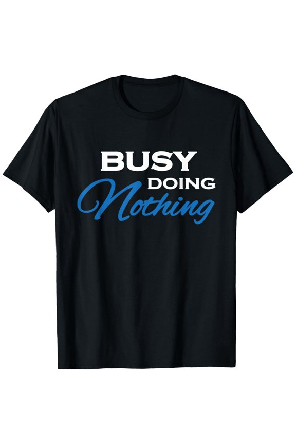 Sarcastic Busy Doing Nothing Quote for Unisex Cotton Graphic Short Sleeve Tee Shirt