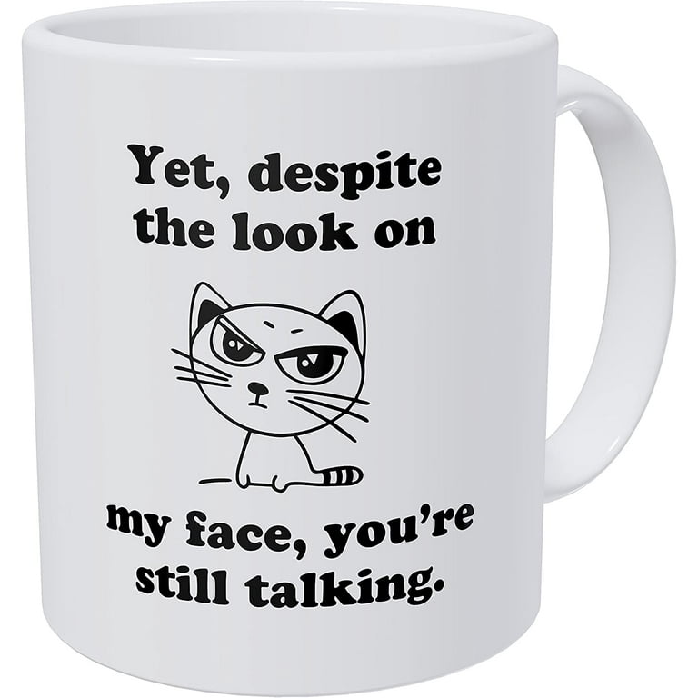 Yet, Despite The Look On My Face Funny Coffee Mug