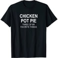 thumbnail image 1 of Sarcastic, Chicken Pot Pie Three Of My Favorite, Funny T-Shirt, 1 of 3