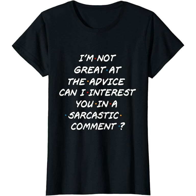 Sarcastic Comment Funny T Shirt For Friends Sarcastic Comment Funny T Shirt For Friends