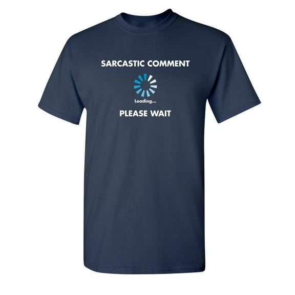Sarcastic Comment Loading Humor Novelty Tee Funny Graphic T-Shirt Christmas Anniversary Holiday Gift for Mens