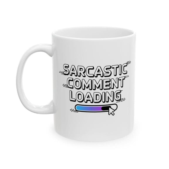Sarcastic Comment Loading Mug Funny Computer Joke 11oz Coffee Coworker