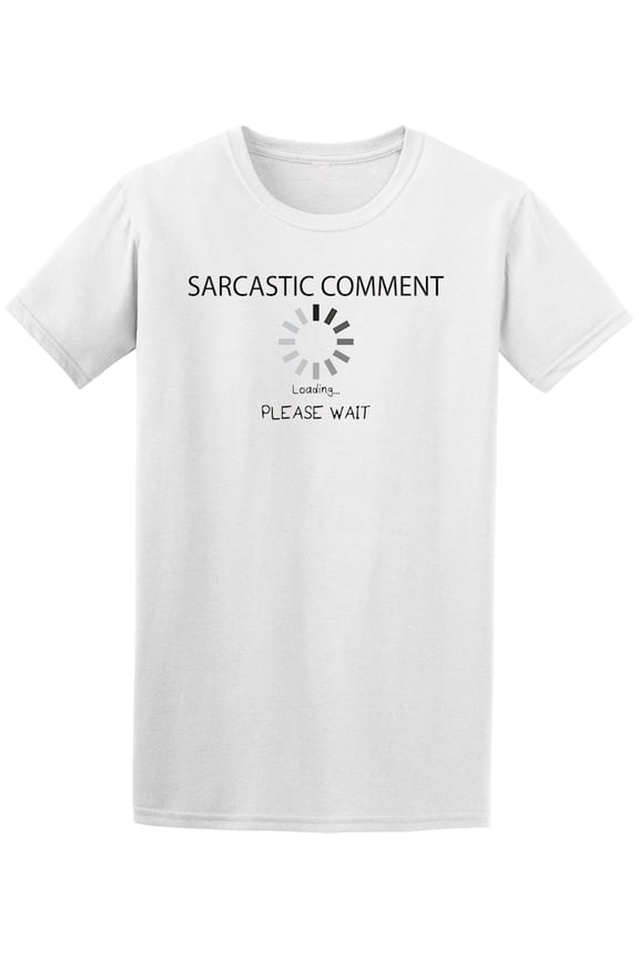 Sarcastic Comment Loading Please T-Shirt Men -Image by Shutterstock, Male 4X-Large