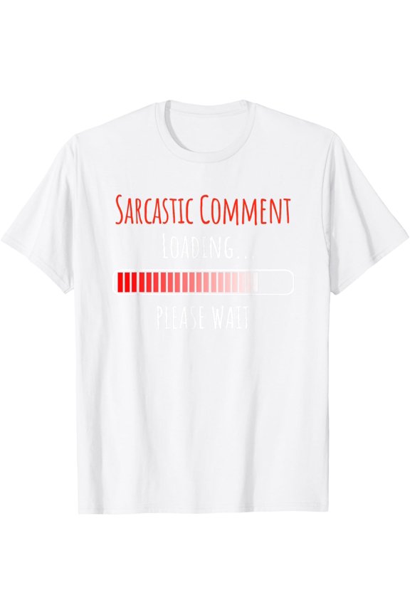 Sarcastic Comment Loading Please Wait Buffering Loading Icon T-Shirt mens t shirt，white，women，funny，misfits，men，journey