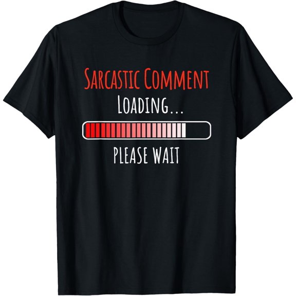 Sarcastic Comment Loading Please Wait Buffering Loading Icon T-ShirtBrand clothing, men and women can wear, black, white, gifts.