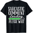 thumbnail image 1 of Sarcastic Comment Loading Please Wait - Funny Humor Joke T-Shirt, 1 of 4