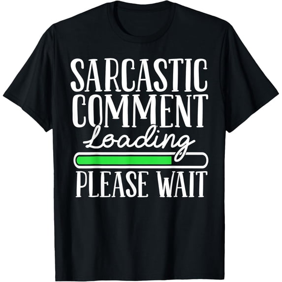 Sarcastic Comment Loading Please Wait - Funny Humor Joke T-Shirt