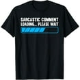 thumbnail image 1 of Sarcastic Comment Loading Please Wait Funny Humor Men Women T-Shirt, 1 of 4