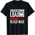 thumbnail image 1 of Sarcastic Comment Loading Please Wait Funny Sarcasm Humor T-Shirt, 1 of 4
