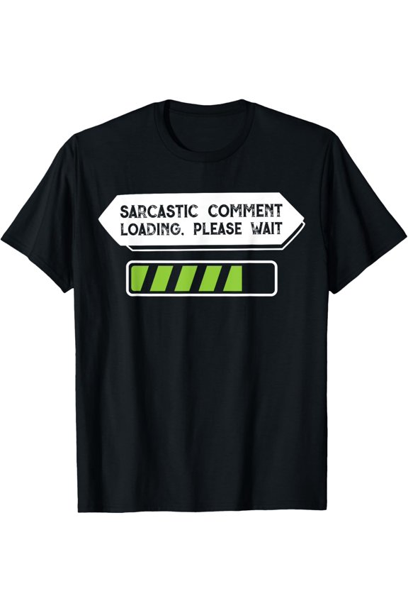 Sarcastic Comment Loading Please Wait Funny T-Shirt