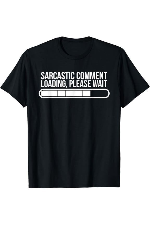 Sarcastic Comment Loading Please Wait Funny T-Shirt