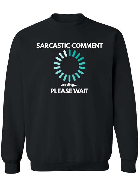Sarcastic Comment Loading Please Wait Printed Sweatshirt Funny Quote Graphic Cotton Blend Crewneck Pullover (Black, Large)