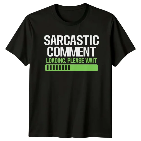 Sarcastic Comment Loading Please Wait Sarcasm Mens