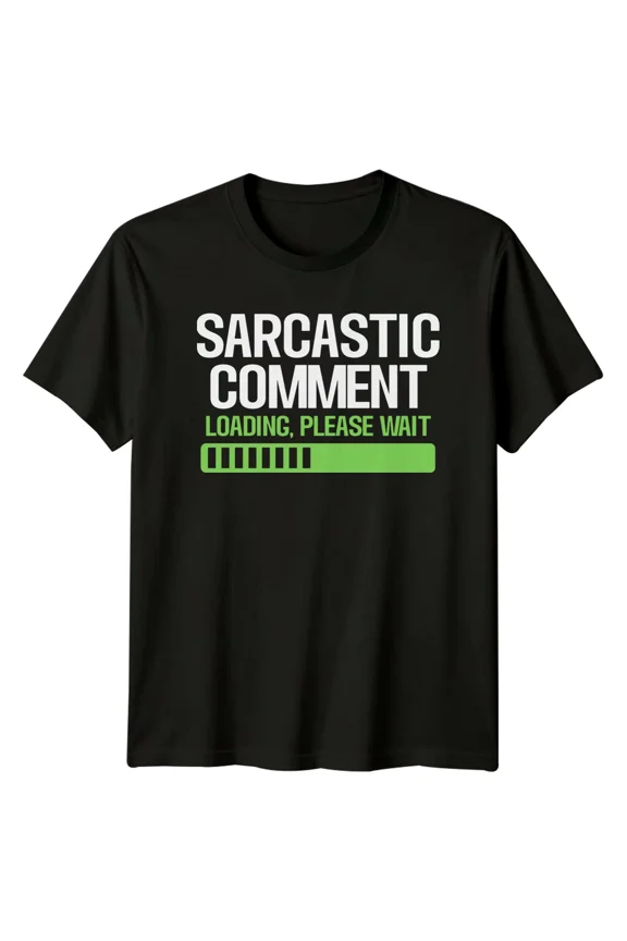 Sarcastic Comment Loading Please Wait Sarcasm Mens