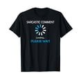 thumbnail image 1 of Sarcastic Comment Loading Please Wait T-Shirt, 1 of 5