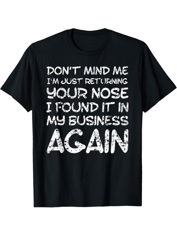 Sarcastic Comment, Nose in my business, Funny insulting T-ShirtMen and women, Black T-shirt, size: Extra large