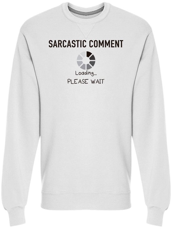 Sarcastic Comment Please Wait Sweatshirt Men -Image by Shutterstock, Male Medium