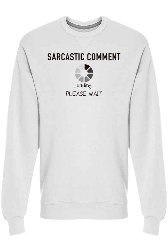 Sarcastic Comment Please Wait Sweatshirt Men -Image by Shutterstock, Male Medium