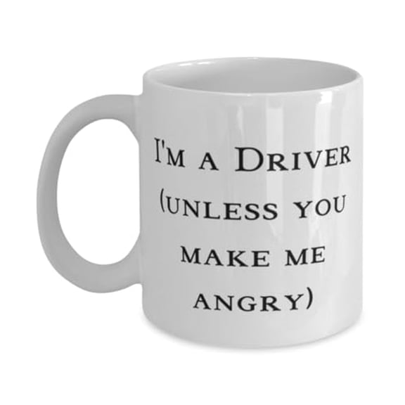 Sarcastic Driver Gifts, I'm a Driver (unless you make me angry), New Birthday 11oz Mug Gifts For Men Women From Colleagues