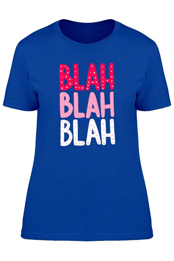 Sarcastic Funny Blah Blah Quote T-Shirt Women -Image by Shutterstock, Female Large