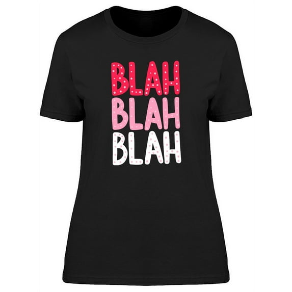 Sarcastic Funny Blah Blah Quote T-Shirt Women -Image by Shutterstock, Female Small