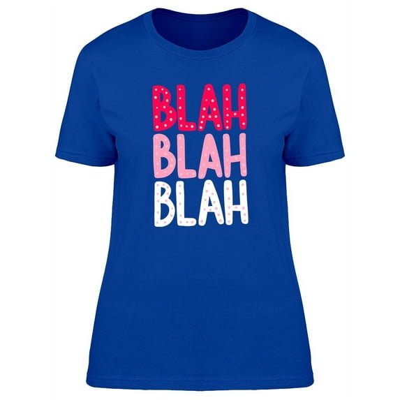 Sarcastic Funny Blah Blah Quote T-Shirt Women -Image by Shutterstock, Female XX-Large