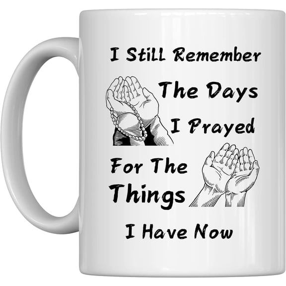 Sarcastic Funny Coffee Mug,I Remember When I Prayed for the Things that I Have Now,Giant Foil Print Mug,Holiday Gifts for Any Occasion