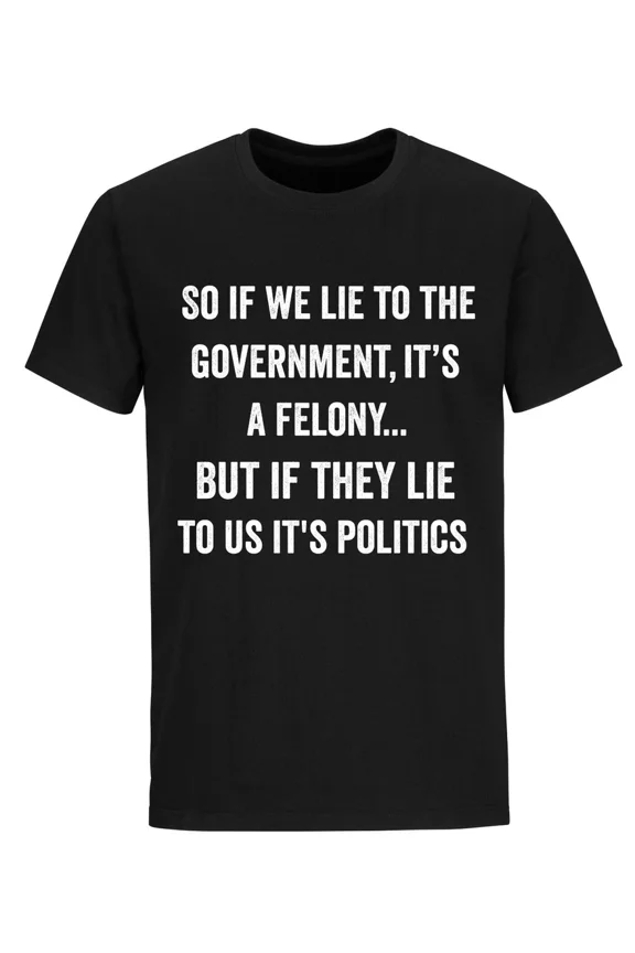 Sarcastic Government Humor Political Lie Satire Bold Graphic Tee Unisex T-Shirt up to Size 5XL