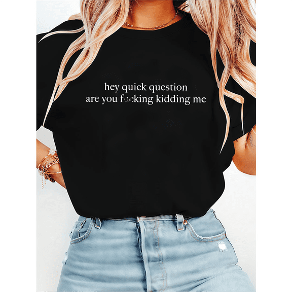 Sarcastic Hey Quick Question Are You Freaking Kidding Me Print Tshirts Humorous Rhetorical Graphic Tees Ironic Funny Gift Casual Tops for Daily Outfits Black,S