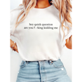 thumbnail image 1 of Sarcastic Hey Quick Question Are You Freaking Kidding Me Print Tshirts Humorous Rhetorical Graphic Tees Ironic Funny Gift Casual Tops for Daily Outfits White,M, 1 of 6